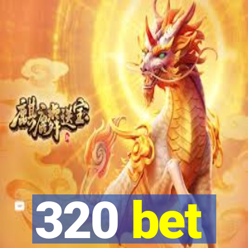 320 bet