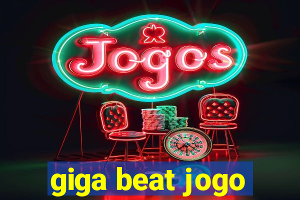 giga beat jogo