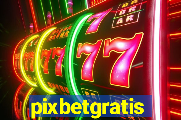 pixbetgratis