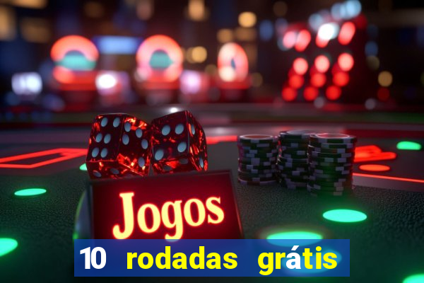 10 rodadas grátis sem depósito