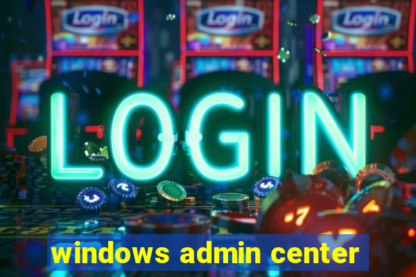 windows admin center