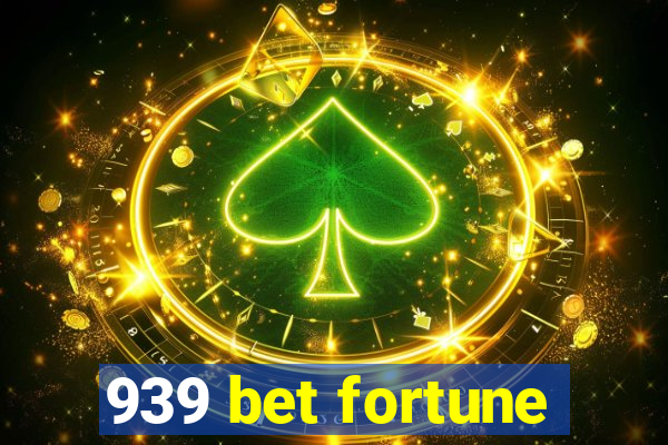 939 bet fortune