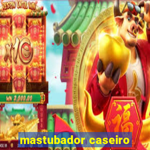 mastubador caseiro