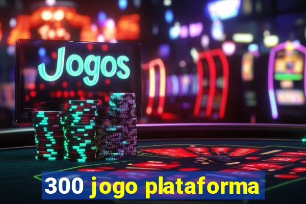 300 jogo plataforma