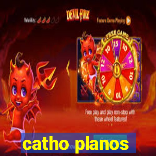 catho planos