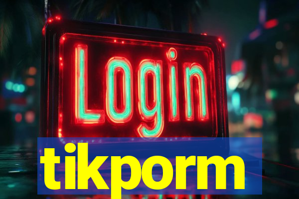 tikporm