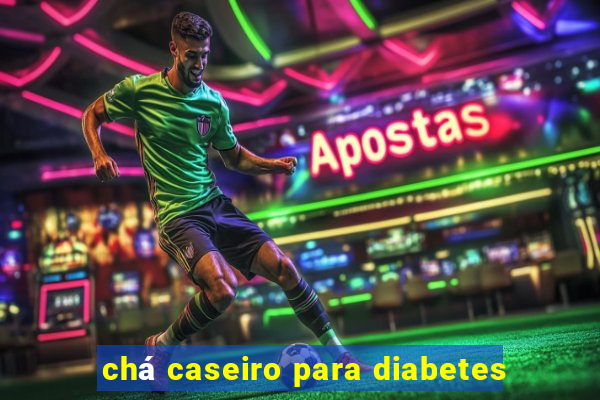 chá caseiro para diabetes