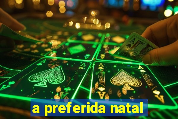 a preferida natal