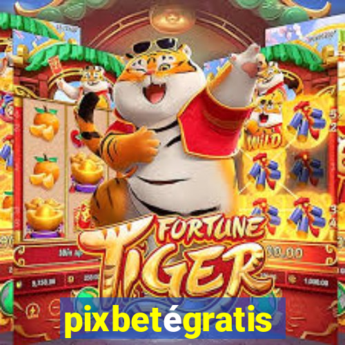 pixbetégratis