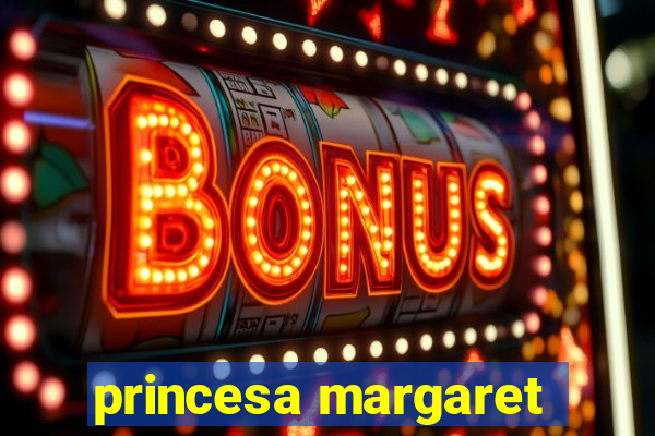 princesa margaret