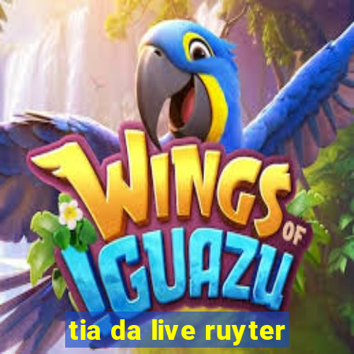 tia da live ruyter