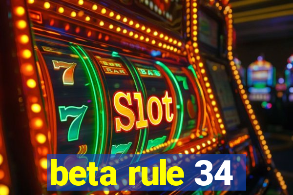 beta rule 34