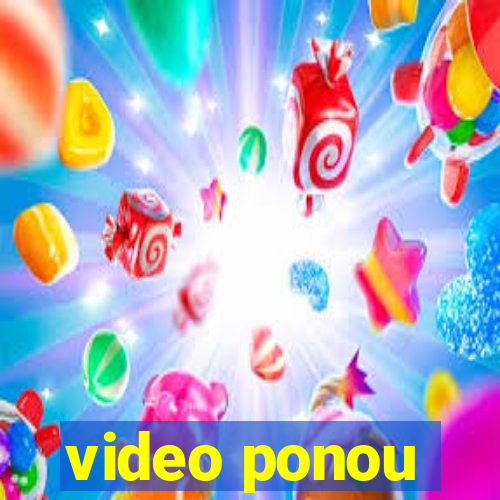 video ponou