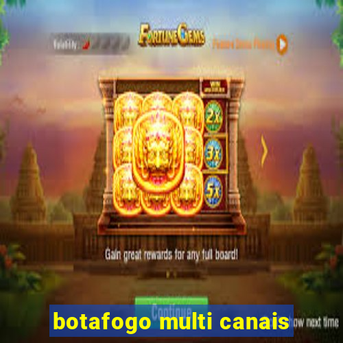 botafogo multi canais