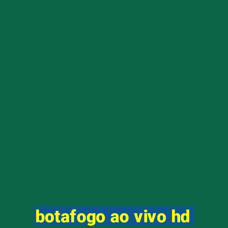 botafogo ao vivo hd