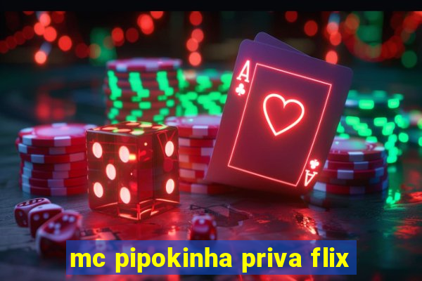 mc pipokinha priva flix