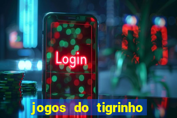 jogos do tigrinho que da bonus no cadastro