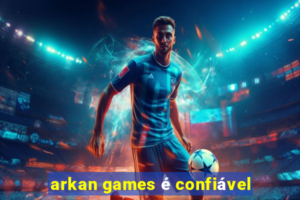 arkan games é confiável