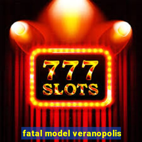 fatal model veranopolis