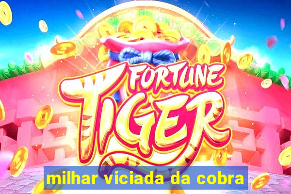 milhar viciada da cobra