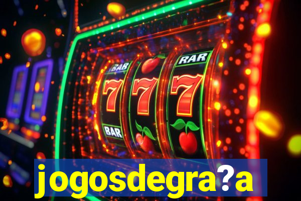 jogosdegra?a