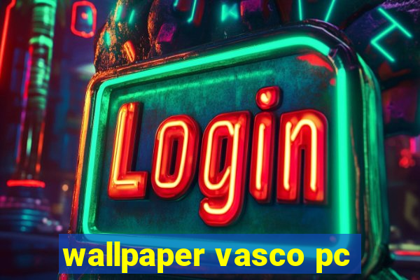 wallpaper vasco pc