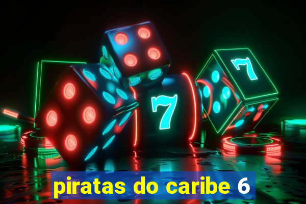 piratas do caribe 6