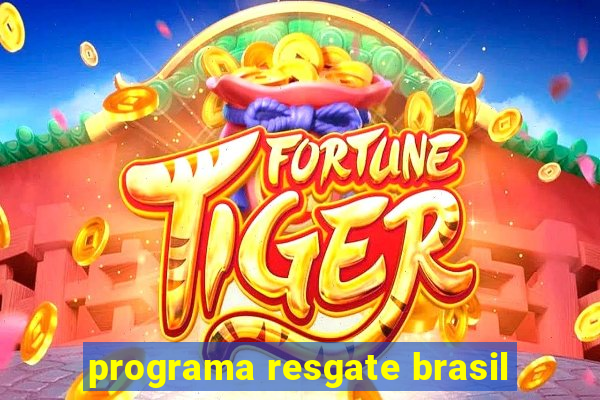 programa resgate brasil