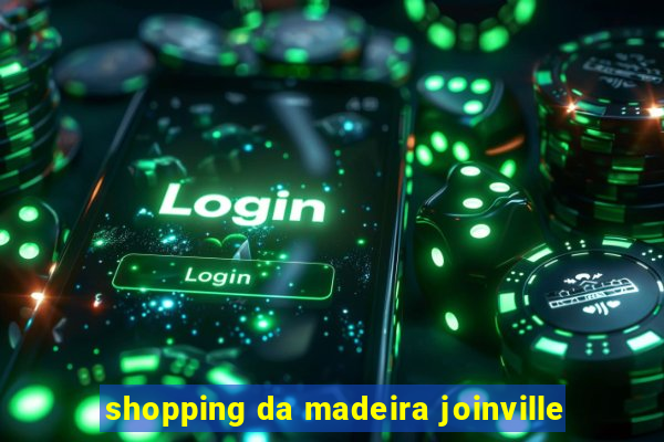 shopping da madeira joinville