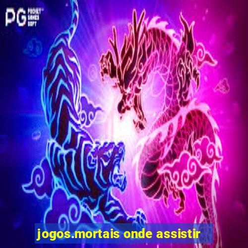 jogos.mortais onde assistir