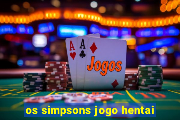 os simpsons jogo hentai