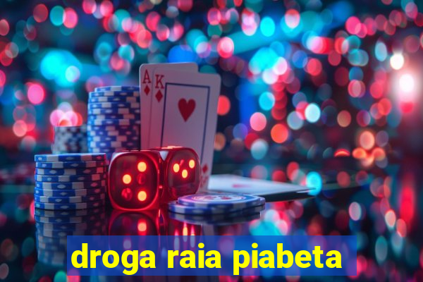 droga raia piabeta