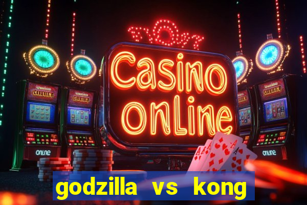 godzilla vs kong filme completo dublado