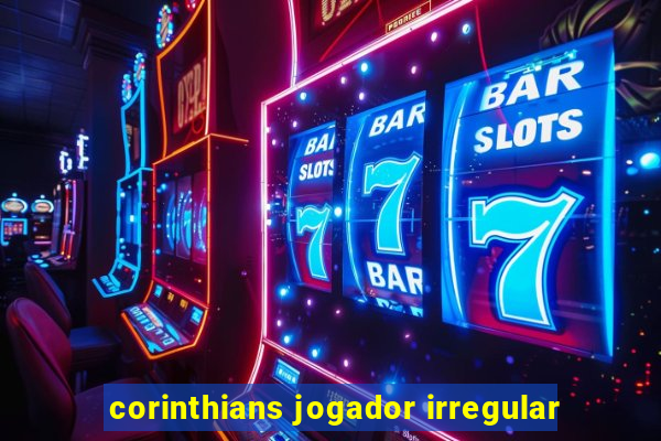 corinthians jogador irregular