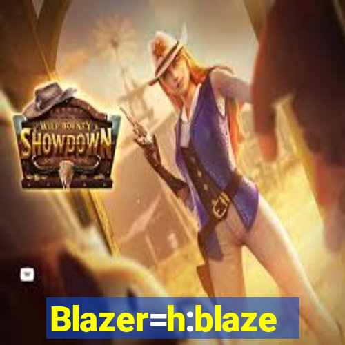 Blazer=h:blaze