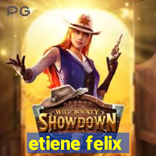 etiene felix