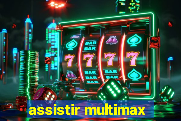 assistir multimax