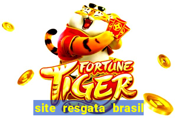 site resgata brasil é confiável