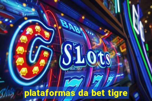 plataformas da bet tigre