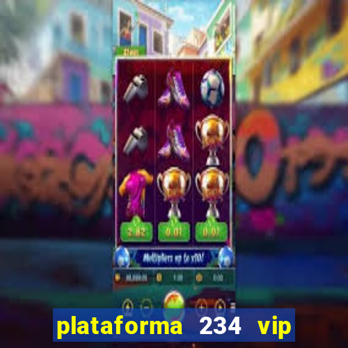 plataforma 234 vip é confiável