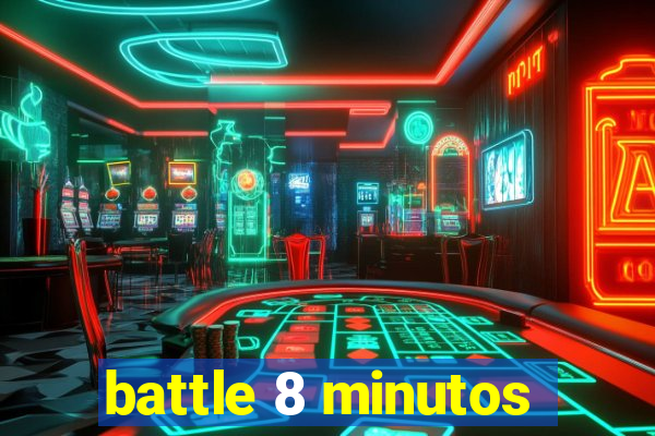 battle 8 minutos