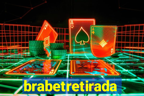 brabetretirada