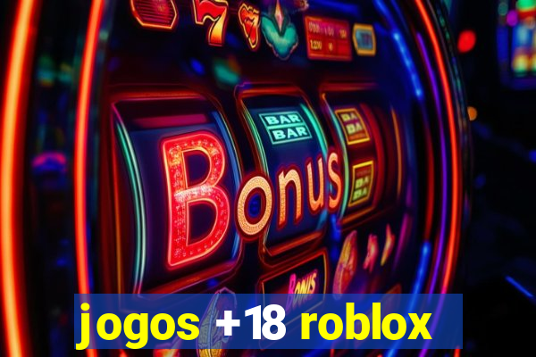 jogos +18 roblox