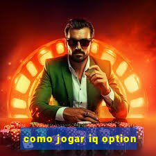 como jogar iq option