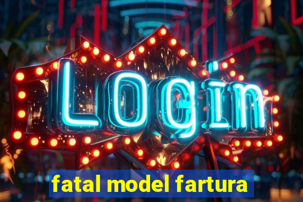 fatal model fartura