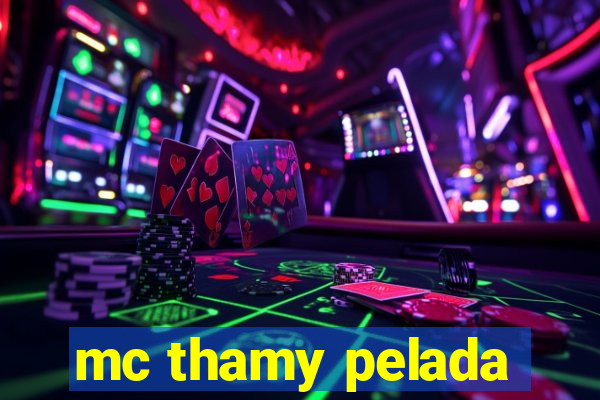 mc thamy pelada