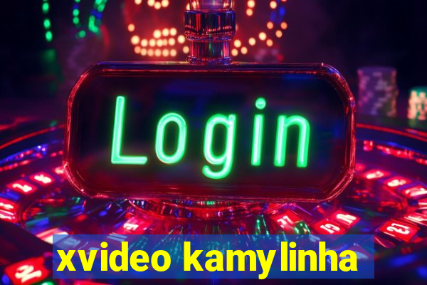 xvideo kamylinha