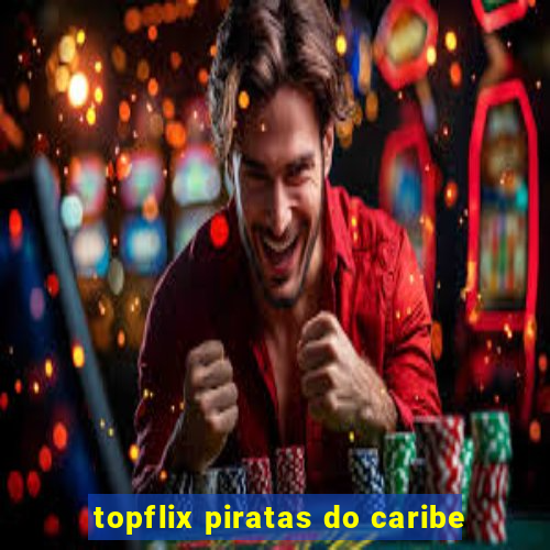 topflix piratas do caribe