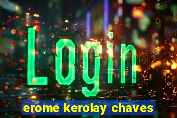 erome kerolay chaves