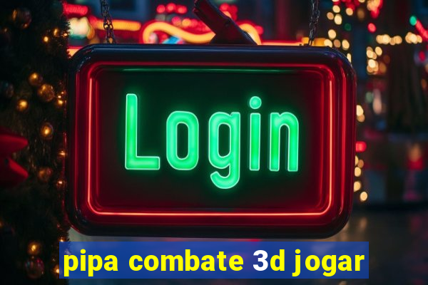 pipa combate 3d jogar